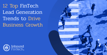 12 Top FinTech Lead Generation Trends to Drive Business Growth | IFT Blog Cover Image 