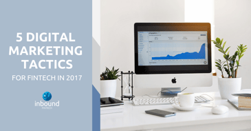 5 Digital Marketing tactics for FinTech in 2017