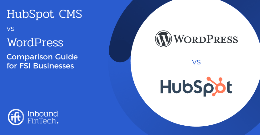 HubSpot CMS vs WordPress for FSI businesses | IFT Blog