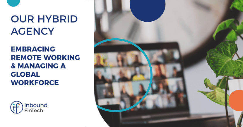 Hybrid Agency Remote Working and Managing a Global Workforce | Inbound FinTech blog