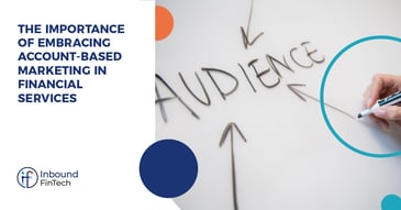 The Importance of Embracing Account-Based Marketing in Financial Services | Inbound FinTech