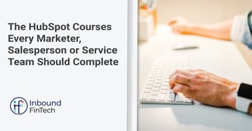 The HubSpot Courses Every Marketer, Salesperson or Service Team Should Complete