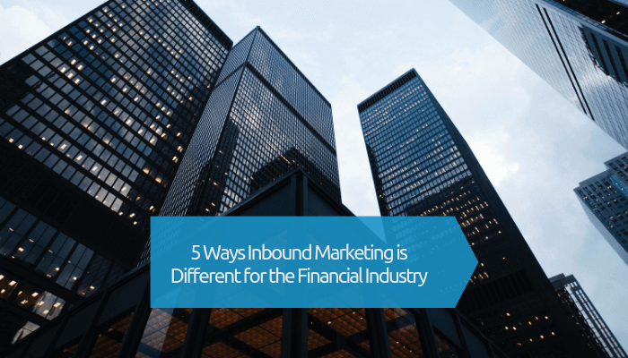 How inbound marketing is different for the Financial industry